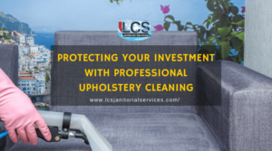 Protecting Your Investment With Professional Upholstery Cleaning