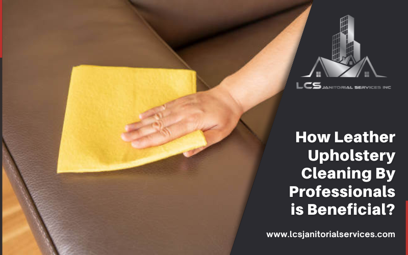 How Leather Upholstery Cleaning By Professionals is Beneficial