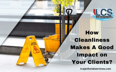 How Cleanliness Makes A Good Impact on Your Clients?