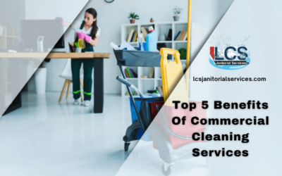 Top 5 Benefits Of Commercial Cleaning Services