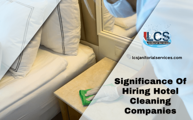 Significance Of Hiring Hotel Cleaning Companies