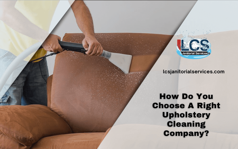 How Do You Choose A Right Upholstery Cleaning Company?