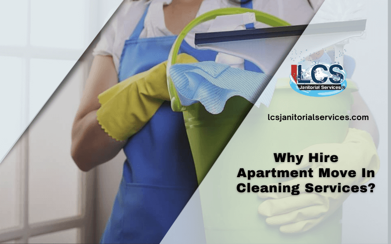 Why Hire Apartment Move In Cleaning Services_