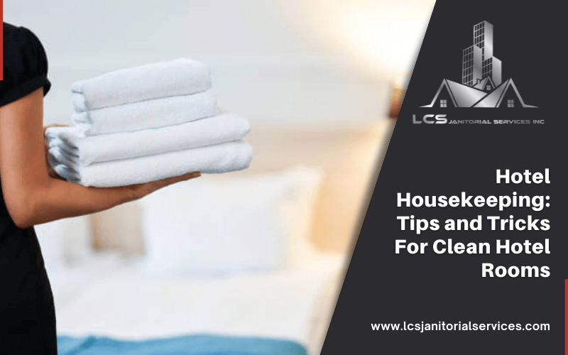 Hotel Housekeeping_ Tips and Tricks For Clean Hotel Rooms